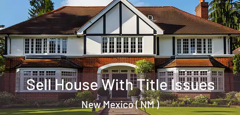  Sell House With Title Issues New Mexico ( NM )