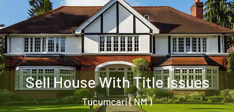  Sell House With Title Issues Tucumcari ( NM )