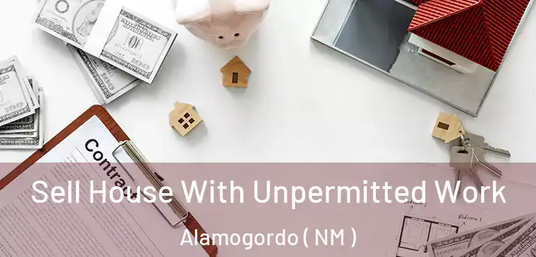  Sell House With Unpermitted Work Alamogordo ( NM )