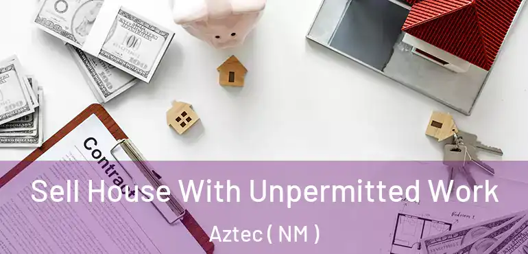  Sell House With Unpermitted Work Aztec ( NM )