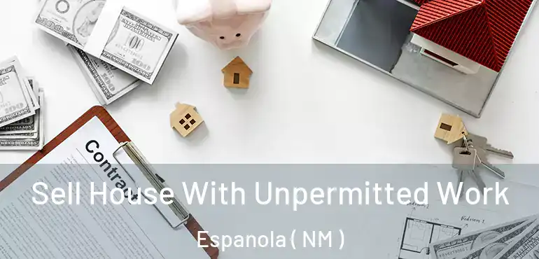  Sell House With Unpermitted Work Espanola ( NM )