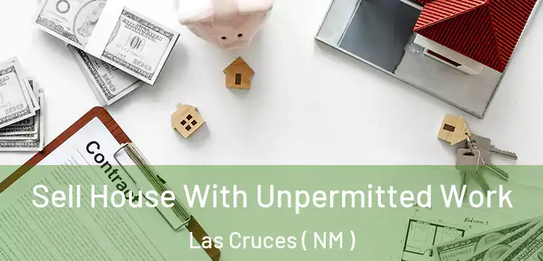  Sell House With Unpermitted Work Las Cruces ( NM )