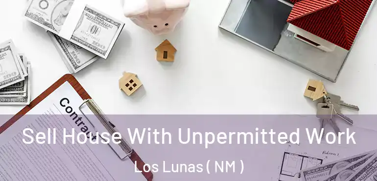  Sell House With Unpermitted Work Los Lunas ( NM )