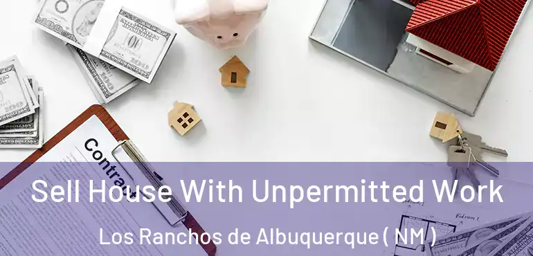  Sell House With Unpermitted Work Los Ranchos de Albuquerque ( NM )