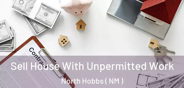  Sell House With Unpermitted Work North Hobbs ( NM )