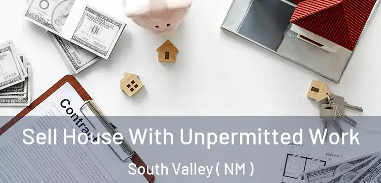  Sell House With Unpermitted Work South Valley ( NM )