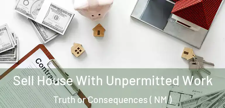  Sell House With Unpermitted Work Truth or Consequences ( NM )