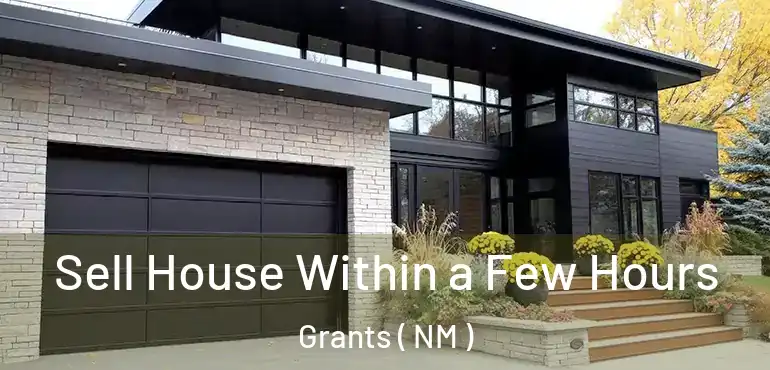  Sell House Within a Few Hours Grants ( NM )