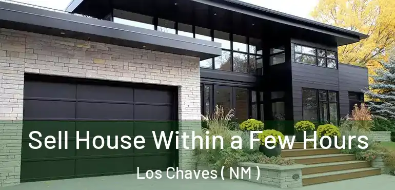  Sell House Within a Few Hours Los Chaves ( NM )