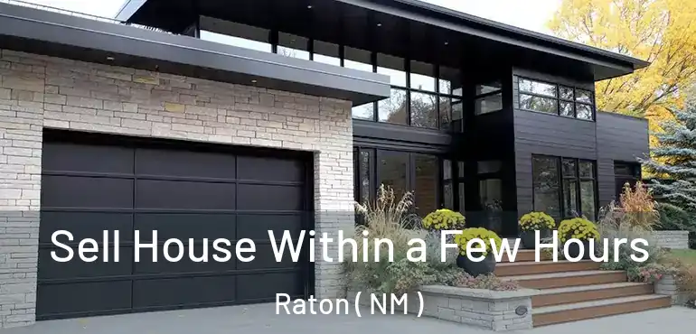  Sell House Within a Few Hours Raton ( NM )