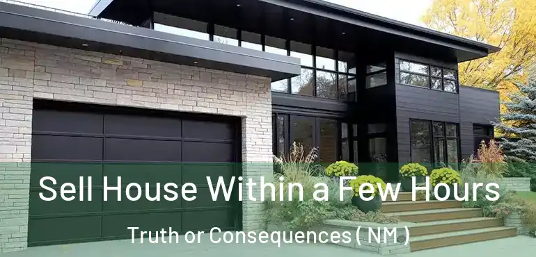  Sell House Within a Few Hours Truth or Consequences ( NM )