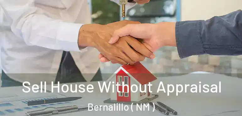  Sell House Without Appraisal Bernalillo ( NM )