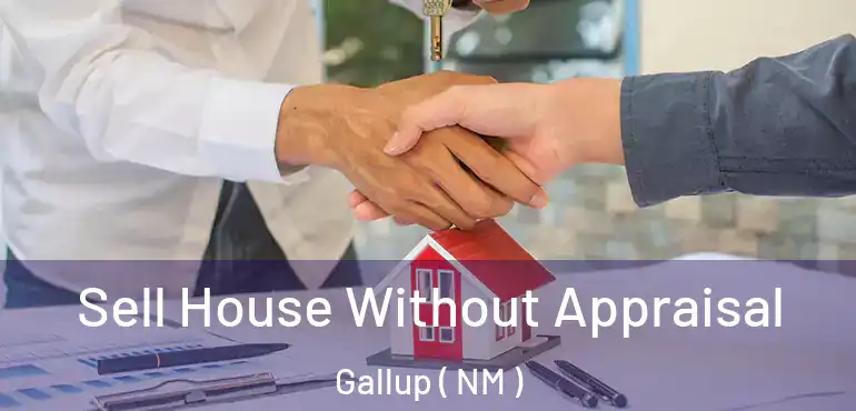  Sell House Without Appraisal Gallup ( NM )