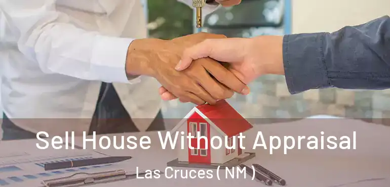  Sell House Without Appraisal Las Cruces ( NM )