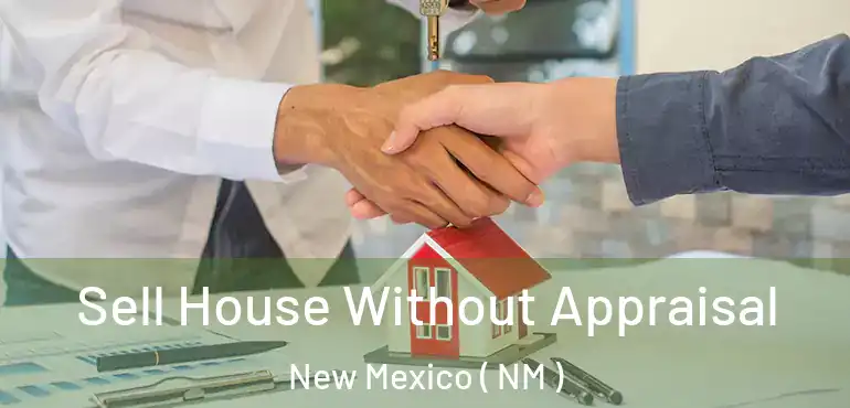  Sell House Without Appraisal New Mexico ( NM )