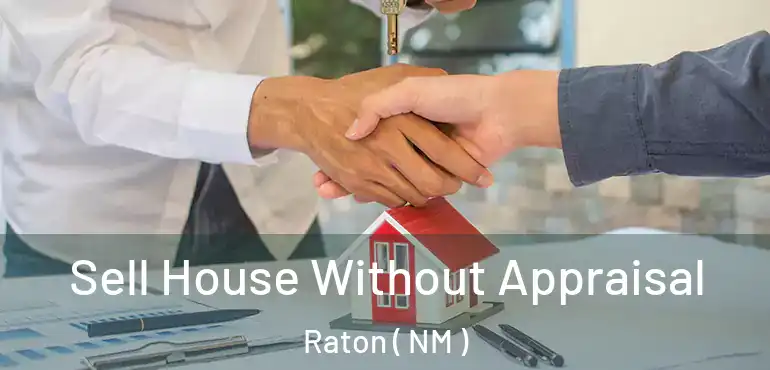  Sell House Without Appraisal Raton ( NM )