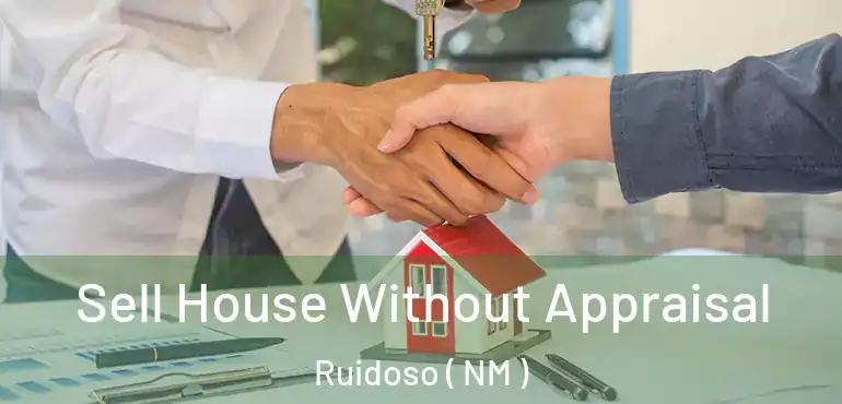  Sell House Without Appraisal Ruidoso ( NM )