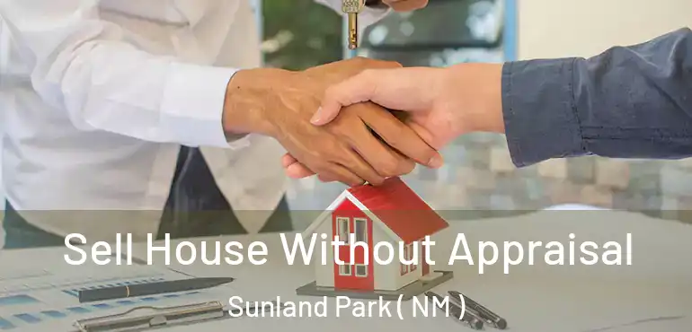  Sell House Without Appraisal Sunland Park ( NM )