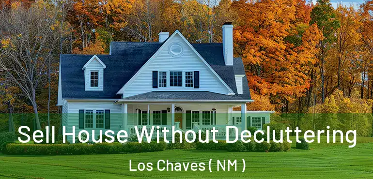  Sell House Without Decluttering Los Chaves ( NM )