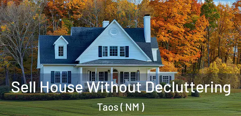  Sell House Without Decluttering Taos ( NM )