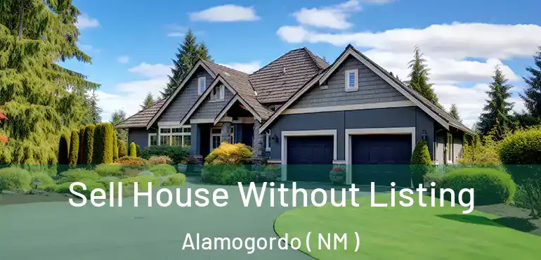  Sell House Without Listing Alamogordo ( NM )