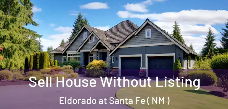  Sell House Without Listing Eldorado at Santa Fe ( NM )