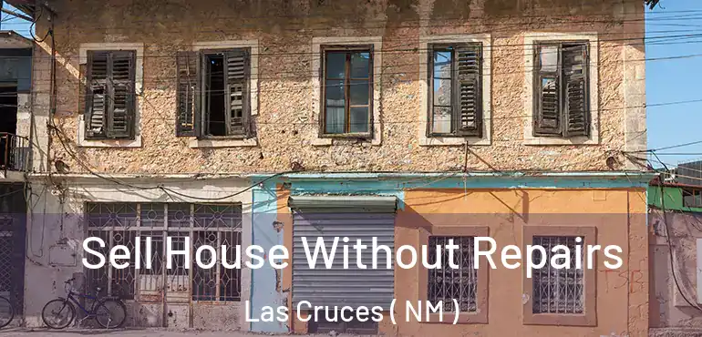  Sell House Without Repairs Las Cruces ( NM )