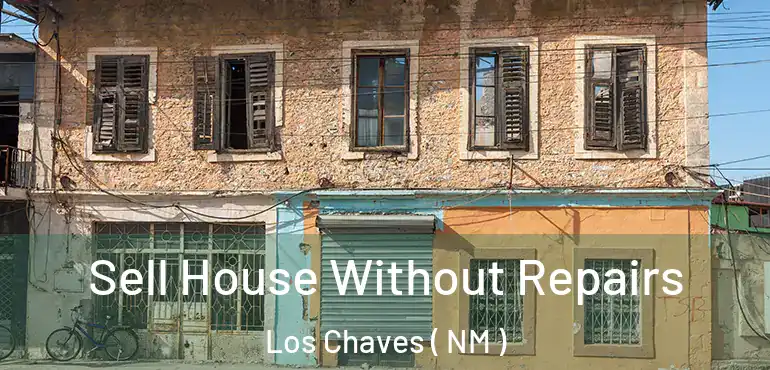 Sell House Without Repairs Los Chaves ( NM )
