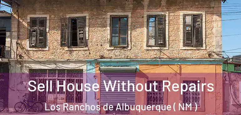  Sell House Without Repairs Los Ranchos de Albuquerque ( NM )