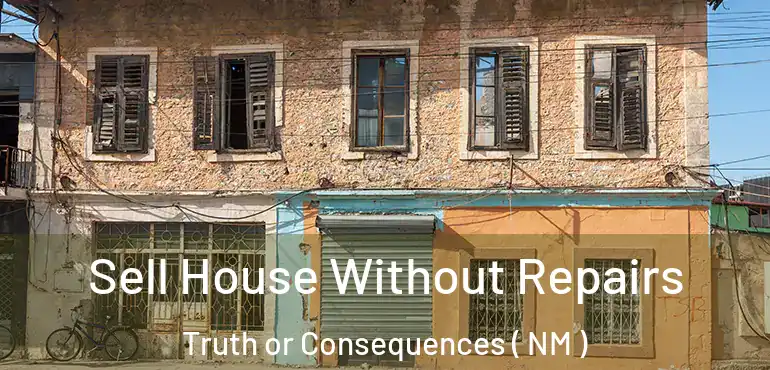  Sell House Without Repairs Truth or Consequences ( NM )