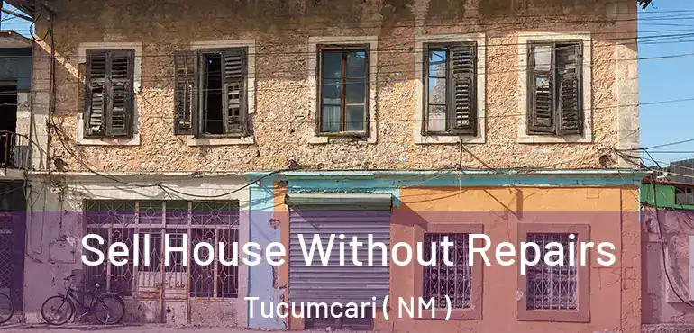  Sell House Without Repairs Tucumcari ( NM )