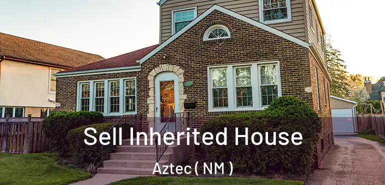  Sell Inherited House Aztec ( NM )