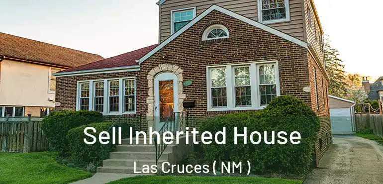  Sell Inherited House Las Cruces ( NM )