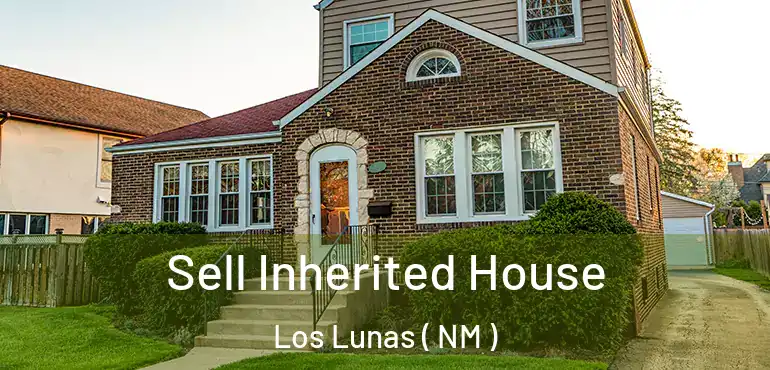  Sell Inherited House Los Lunas ( NM )