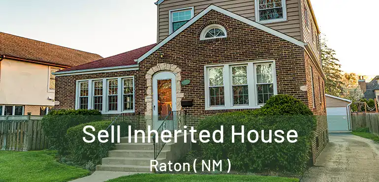  Sell Inherited House Raton ( NM )
