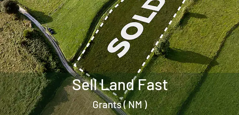  Sell Land Fast Grants ( NM )
