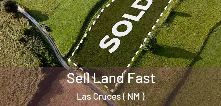  Sell Land Fast Las Cruces ( NM )