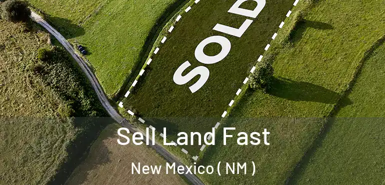  Sell Land Fast New Mexico ( NM )