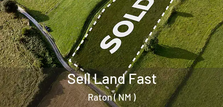  Sell Land Fast Raton ( NM )