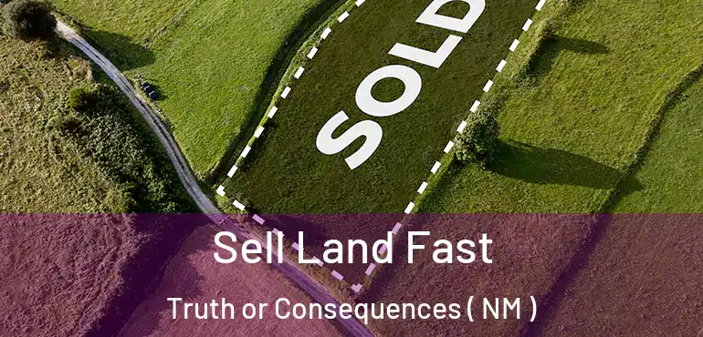  Sell Land Fast Truth or Consequences ( NM )