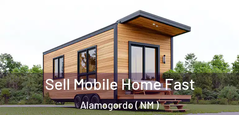  Sell Mobile Home Fast Alamogordo ( NM )