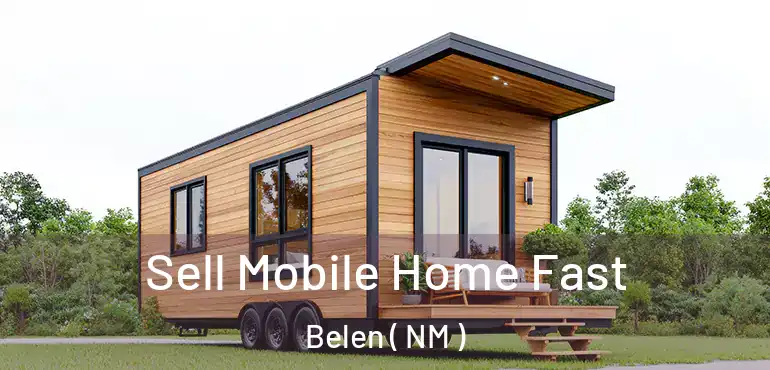  Sell Mobile Home Fast Belen ( NM )