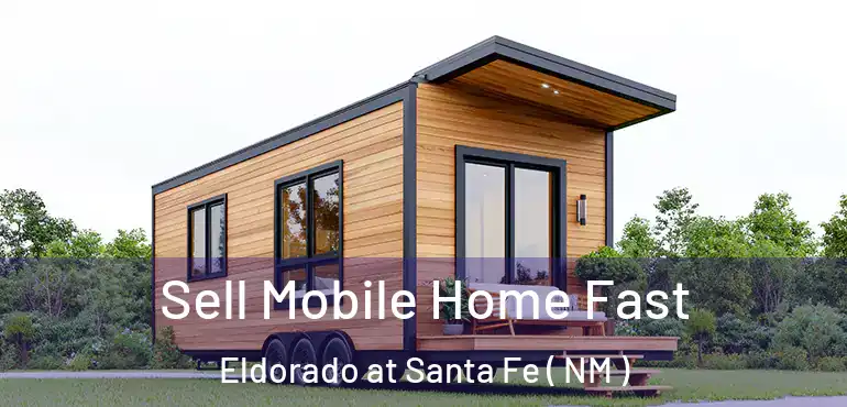  Sell Mobile Home Fast Eldorado at Santa Fe ( NM )