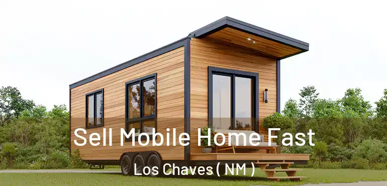  Sell Mobile Home Fast Los Chaves ( NM )