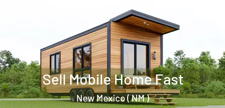  Sell Mobile Home Fast New Mexico ( NM )