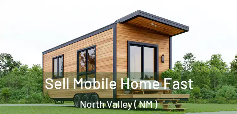  Sell Mobile Home Fast North Valley ( NM )