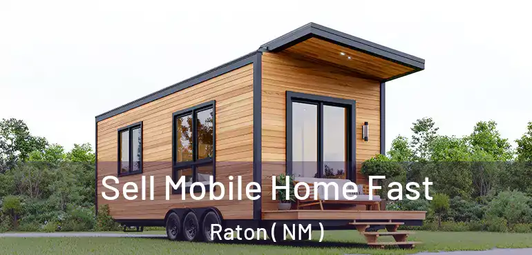  Sell Mobile Home Fast Raton ( NM )