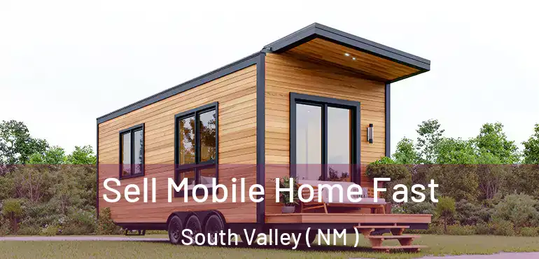  Sell Mobile Home Fast South Valley ( NM )