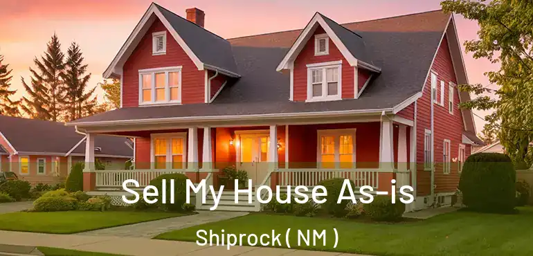  Sell My House As-is Shiprock ( NM )