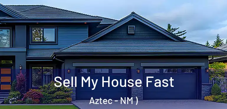  Sell My House Fast Aztec - NM )